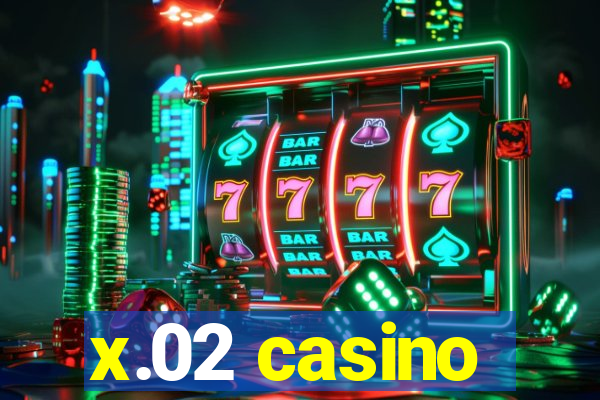 x.02 casino